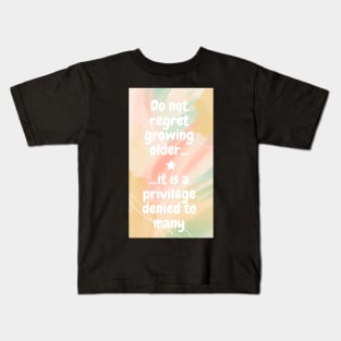 Do not regret growing older it is a privilege denied to many Kids T-Shirt